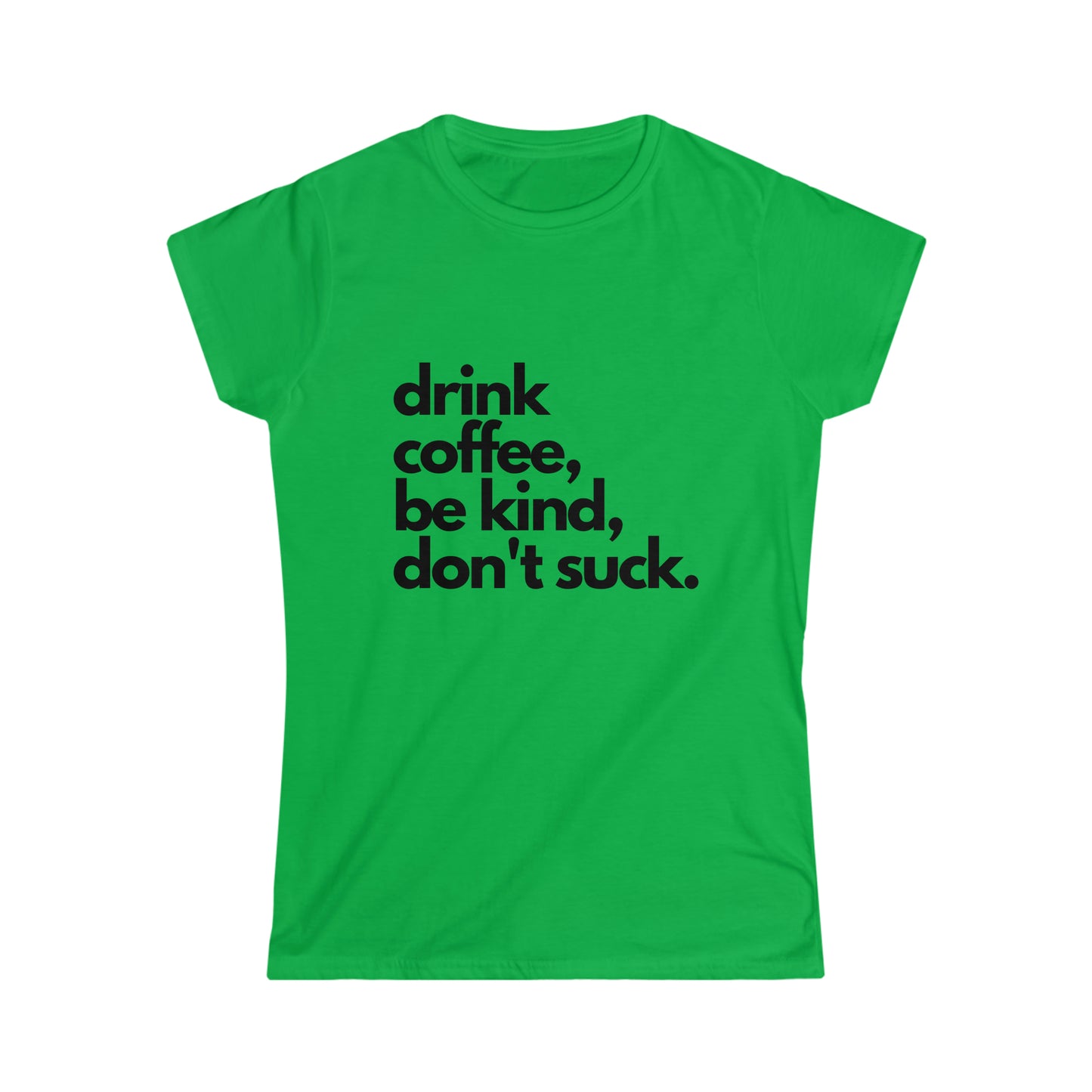 Drink Coffee, Don't Suck Women's Softstyle Tee