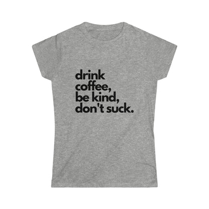 Drink Coffee, Don't Suck Women's Softstyle Tee