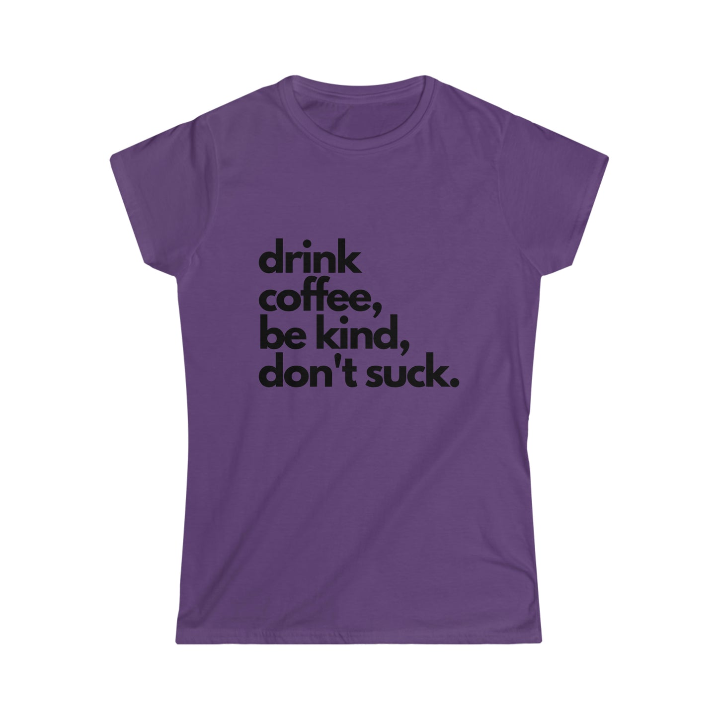 Drink Coffee, Don't Suck Women's Softstyle Tee