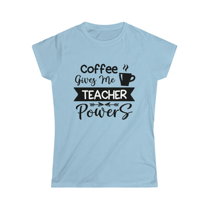 Coffee Gives Me Teacher PowersWomen's Softstyle Tee