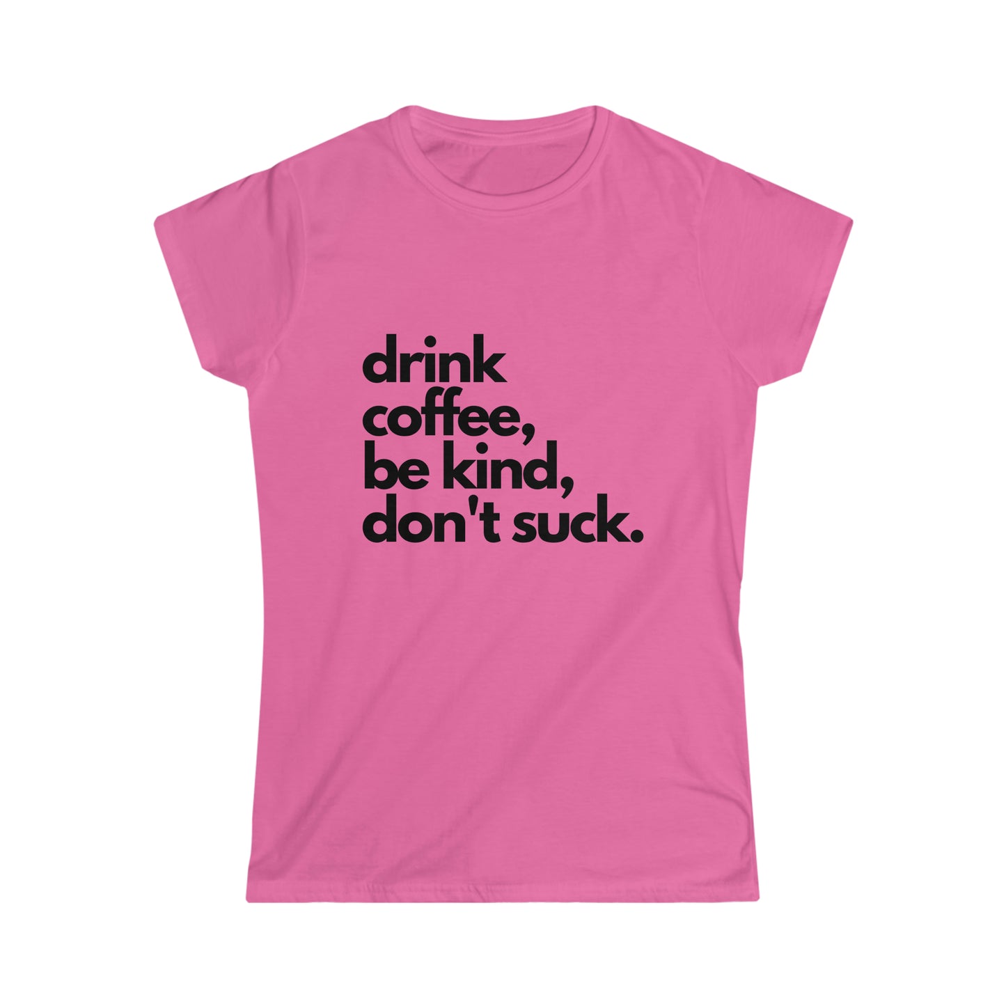 Drink Coffee, Don't Suck Women's Softstyle Tee